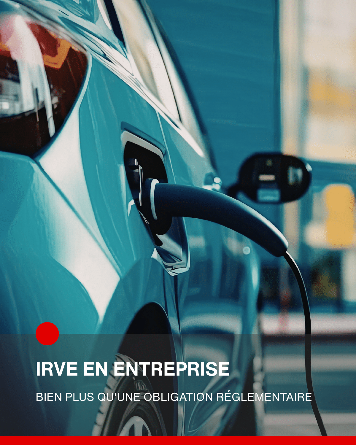 Les bénéfices de l&rsquo;installation d&rsquo;IRVE en entreprise